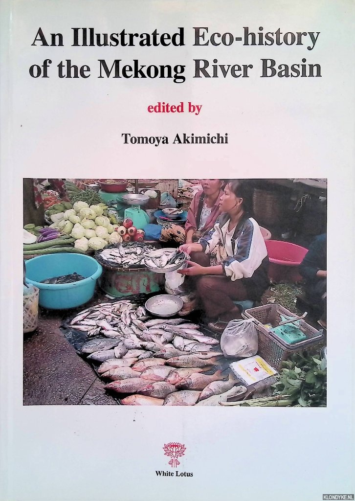 Akimichi, Tomoya - An Illustrated Eco-History of the Mekong River Basin