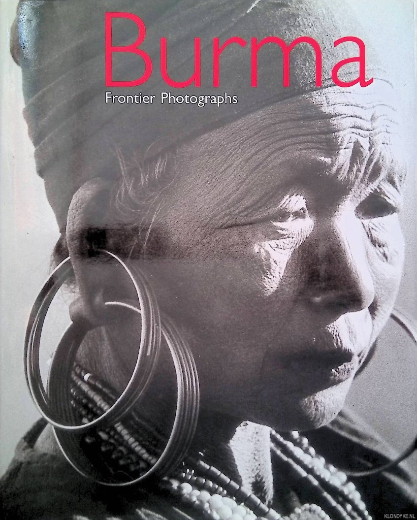 Dell, Elizabeth & John Falconer & David Odo & Mandy Sadan - Burma Frontier Photographs 1918-1935 : The James Henry Green Collection