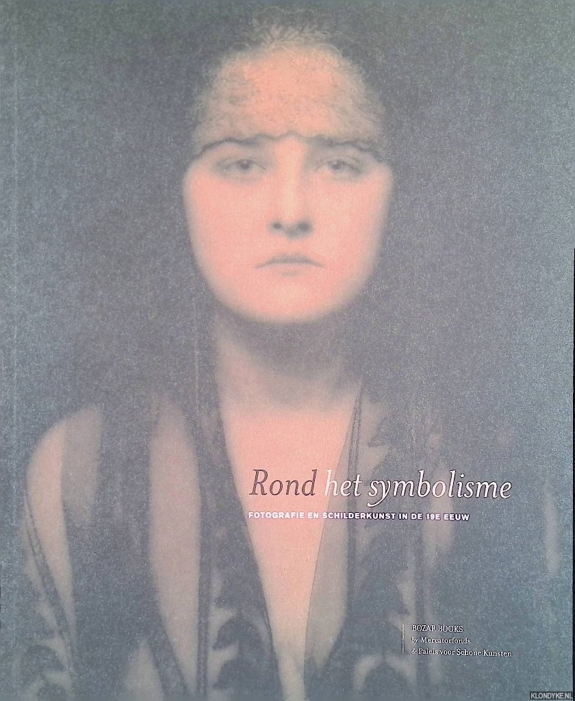 Hooge, Alain D' & Christine De Naeyer & Luce Lebart - en anderen - Rond het symbolisme: fotografie en schilderkunst in de 19e eeuw