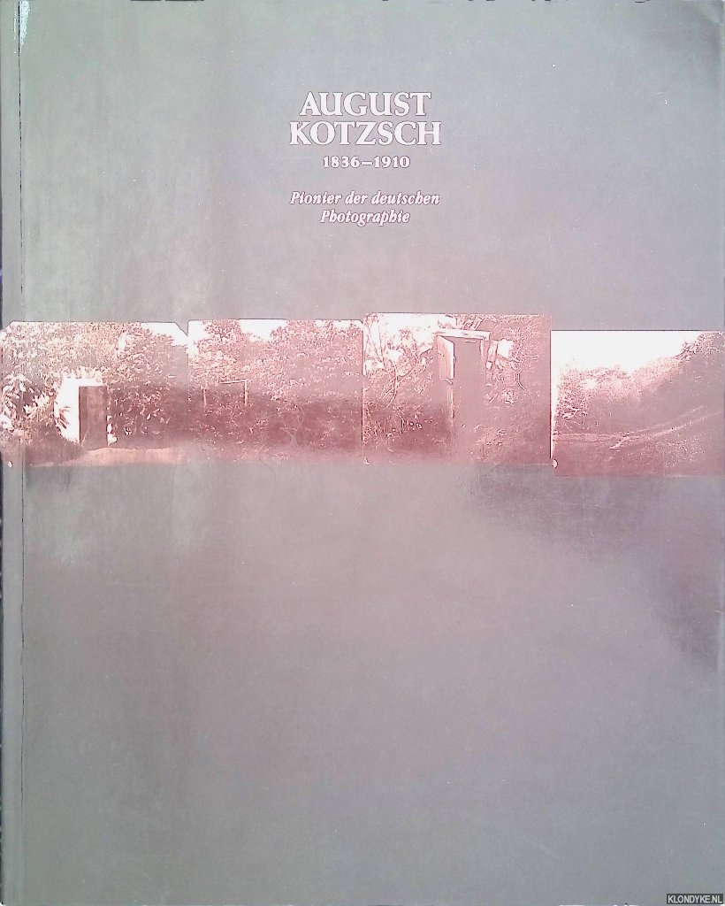 Gauss, Ulrike - August Kotzsch 1836-1910: pionier der deutschen Photographie