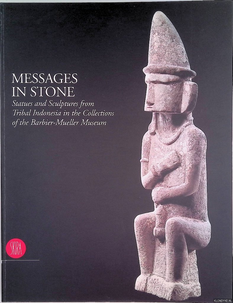 Barbier, Jean Paul - Messages in Stone: Statues and Sculptures from Tribal Indonesia in the Collections of the Barbier-Mueller Museum