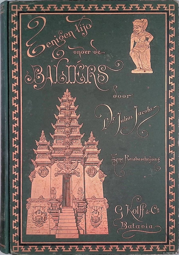 Jacobs, Dr. Julius - Eenigen tijd onder de Balirs. Eene Reisbeschrijving. Met aanteekkeningen betreffende hygine, land- en volkenkunse van de eilanden Bali en Lombok