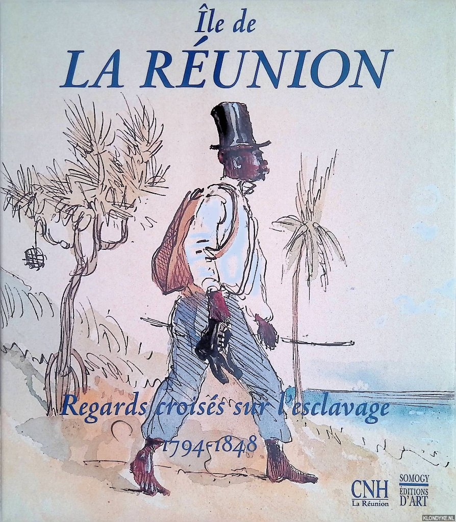 Jullien, Benot & Jean-Paul Le Maguet & Jean-Marie Desport - and others - le de la Runion: Regards croiss sur l'esclavage 1794-1848