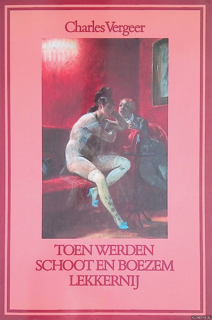 Vergeer, Charles - Toen werden schoot en boezem lekkernij. Erotiek van de Tachtigers