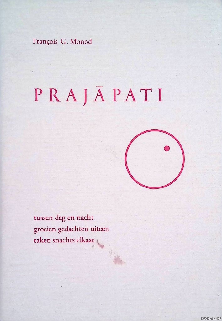 Monod, Franois G. - Prajapati: tussen dag en nacht, groeien gedachten uiteen, raken snachts elkaar *GESIGNEERD*
