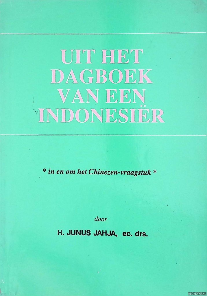 Junus Jahja, H. - Uit het dagboek van een Indonesir. In en om het Chinezen-vraagstuk