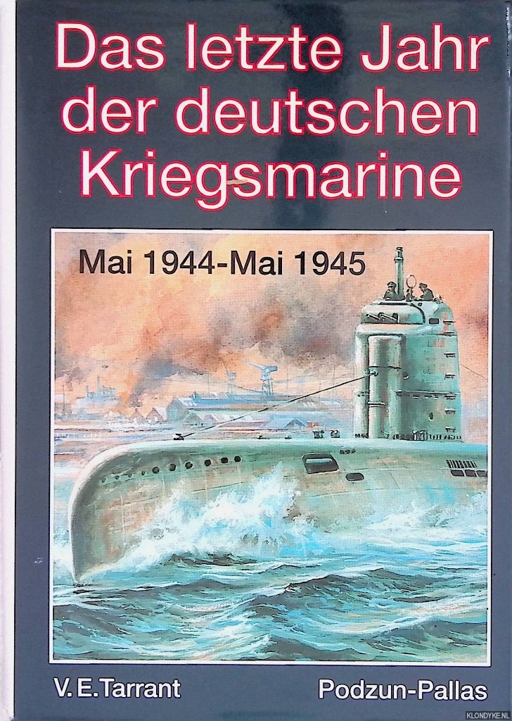 Tarrant, V.E. - Das letzte Jahr der deutschen Kriegsmarine Mai 1944 - Mai 1945