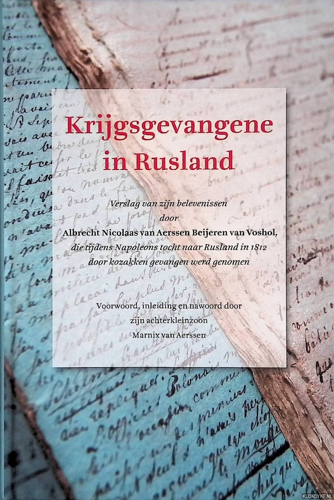 Aerssen Beijeren van Voshol, Albrecht Nicolaas van - Krijgsgevangene in Rusland: verslag van zijn belevenissen door Albrecht Nicolaas van Aerssen Beijeren van Voshol die tijdens Napoleons tocht naar Rusland in 1812 door kozakken gevangen werd genomen