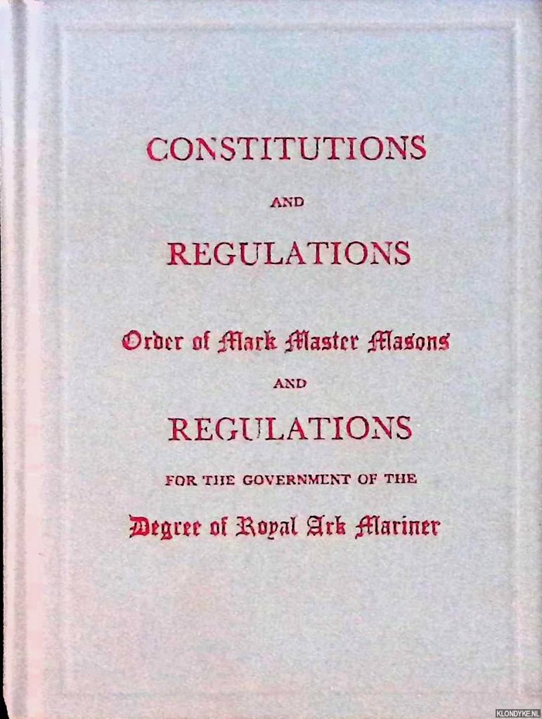Various - Constitutions and Regulations: Order of Mark Master Masons and the Degree of Royal Ark Mariner
