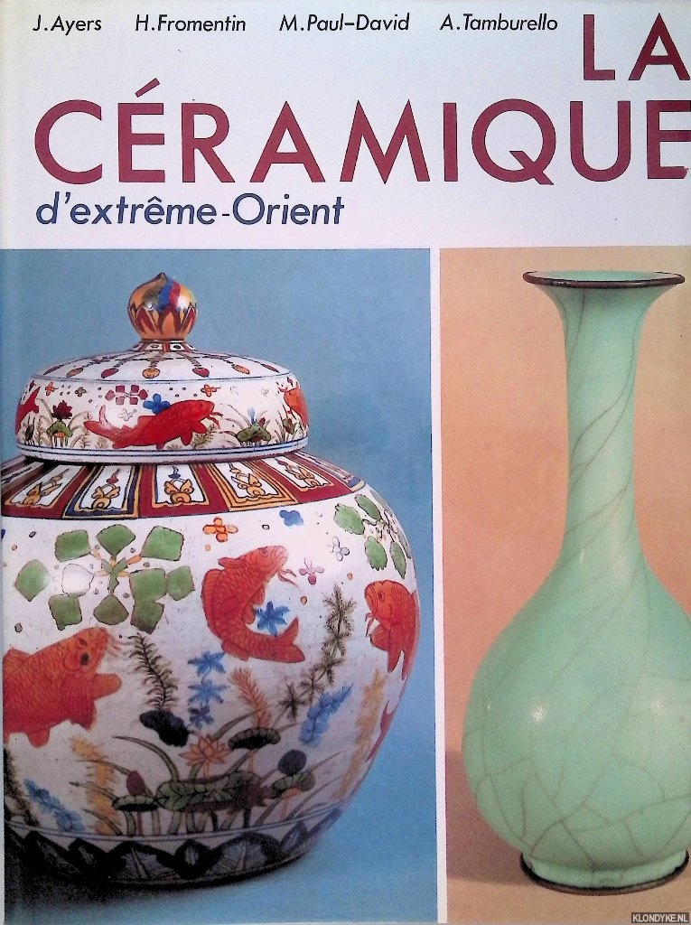 Ayers, John & Helene Fromentin & Madeleine Paul-David & Adolfo Tamburello - La Cramique d'Extrme-Orient