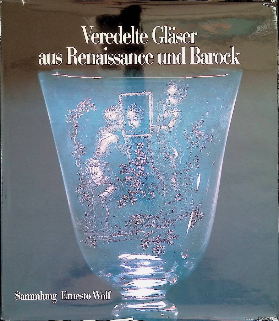 Klesse, Brigitte & Hans Mayr - Veredelte Glser aus Renaissance und Barock: Sammlung Ernesto Wolf