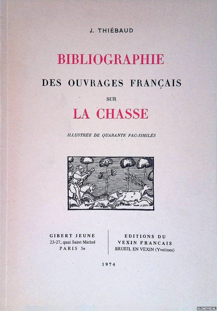 Thibaud, J. - Bibliographie des ouvrages Franais sur la chasse. Illustre de quarante fac-simils.