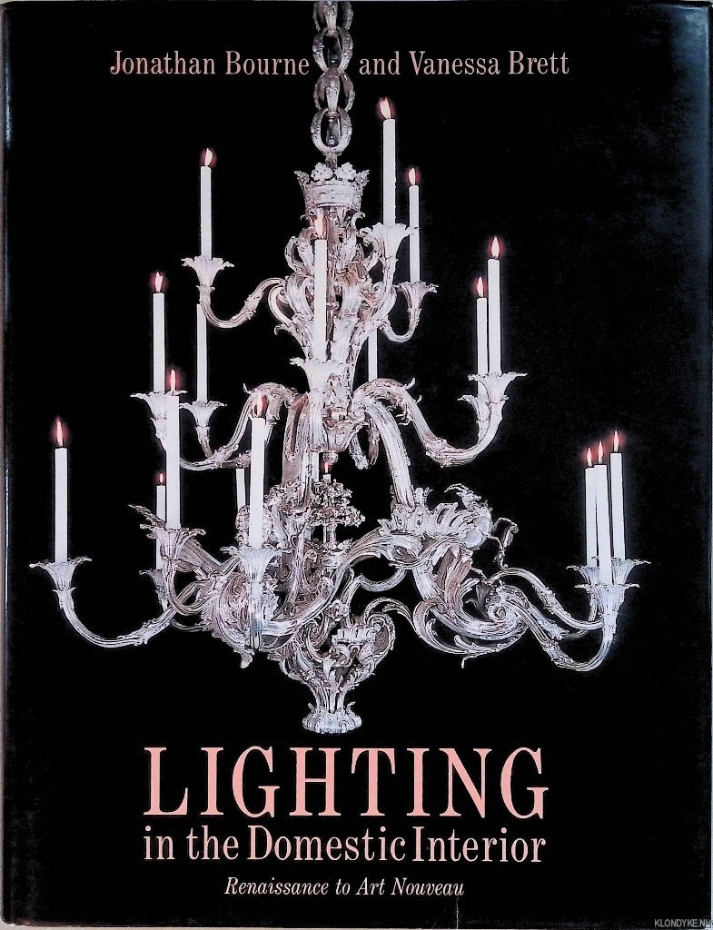 Bourne, Jonathan & Vanessa Brett - Lighting in the Domestic Interior. Renaissance to Art Nouveau