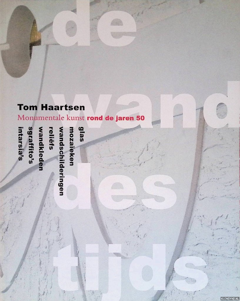 Haartsen, Tom - De wand des tijds: monumentale kunst rond de jaren 50