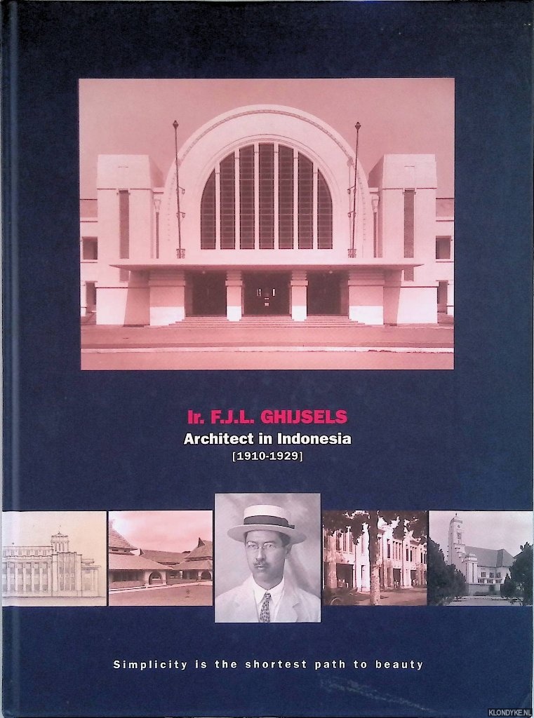 Akihary, drs. H. - and others - Ir. F.J.L. Ghijsels. Architect in Indonesia (1910-1929)