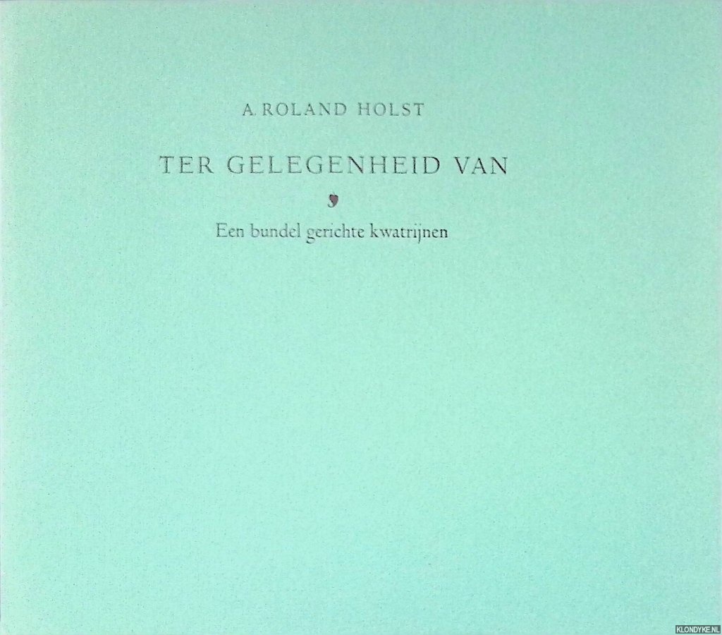 Roland Holst, A. - Ter gelegenheid van: een bundel gerichte kwatrijnen