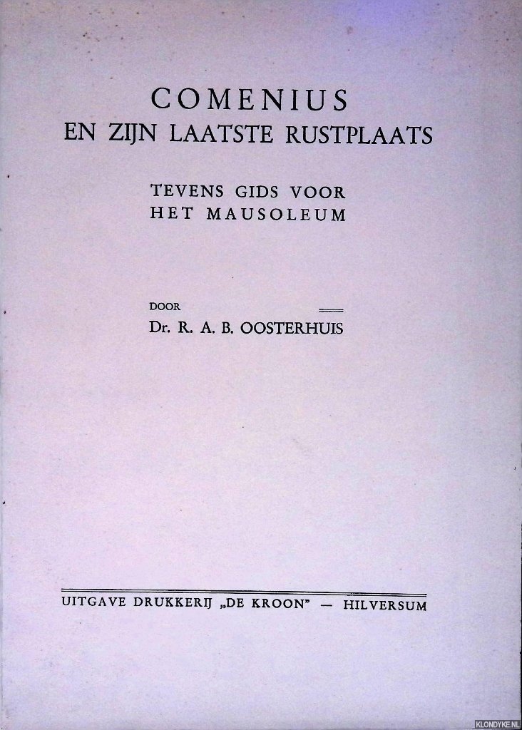 Oosterhuis, R.A.B. - Comenius en zijn laatste rustplaats. Tevens gids voor het mauseoleum