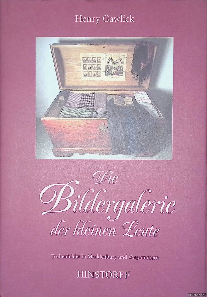 Gawlick, Henry - Die Bildergalerie der kleinen Leute: Truhenbilder in Mecklenburg und Vorpommern.