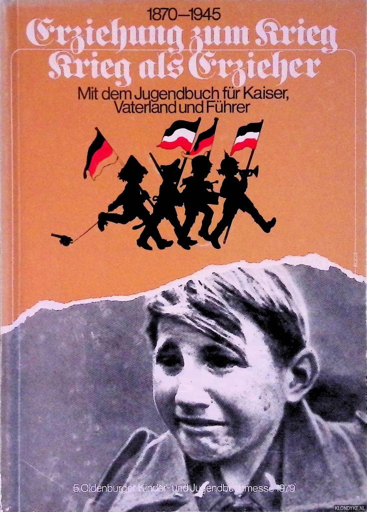 Promies, Wolfgang - Erziehung zum Krieg - krieg als Erzieher 1870-1945: Mit dem Jugendbuch fr Kaiser, Vaterland und Fhrer