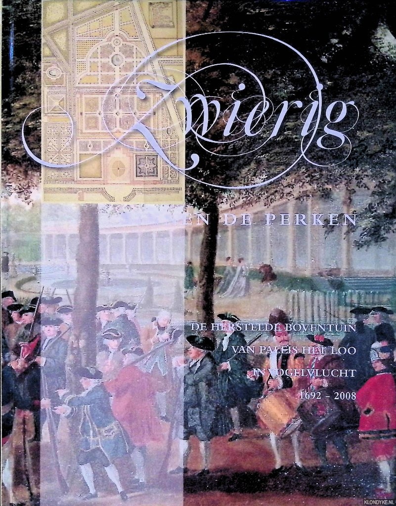 Groen, L.E. & J.C. Bierens de Haan - Zwierig binnen de perken: De herstelde boventuin van Paleis het Loo in vogelvlucht 1692-2008