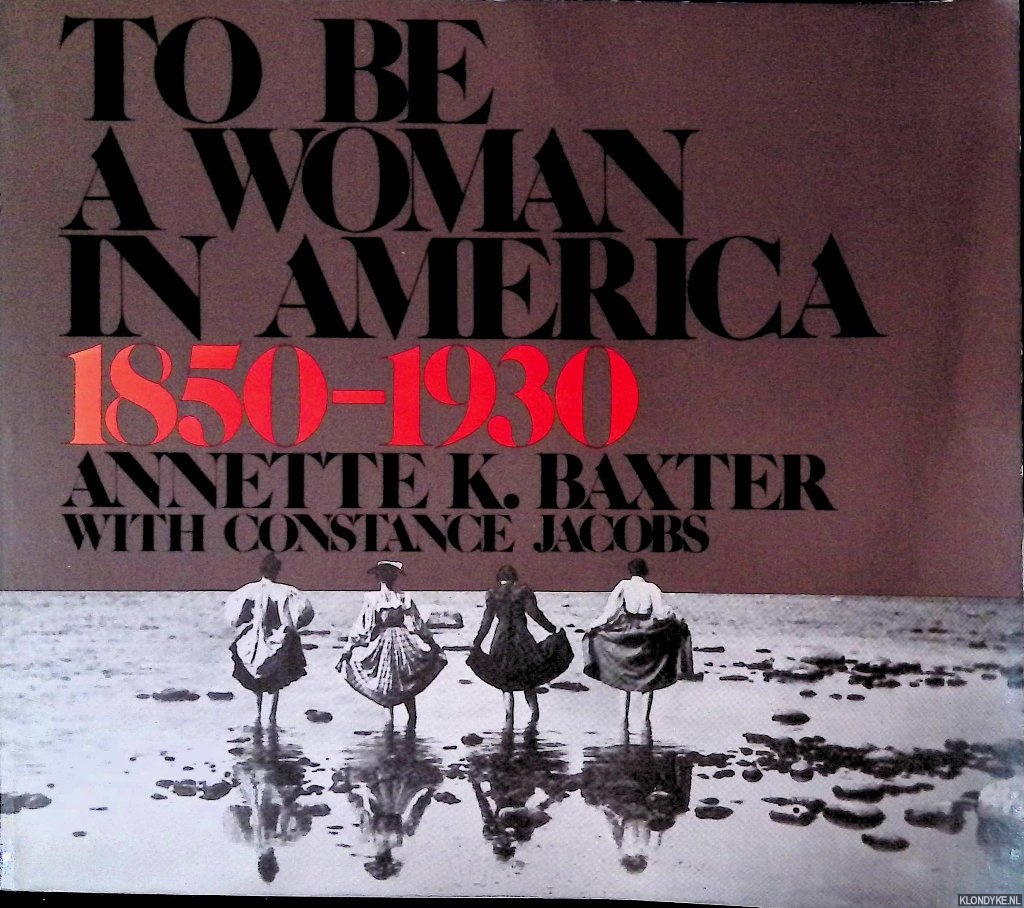 Baxter, Annette & Constance Jacobs - To Be a Woman in America, 1850-1930