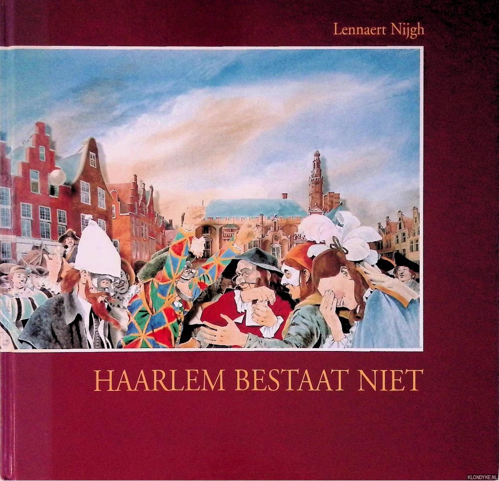 Nijgh, Lennaert - Haarlem bestaat niet. Op zoek naar het verleden van Haarlem. Graven in 750 jaar geschiedenis