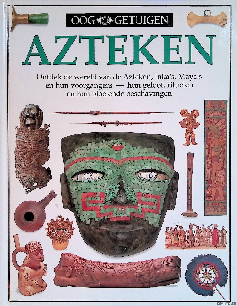 Baquedano, Elizabeth & Michel Zab - Ooggetuigen: Azteken: Ontdek de wereld van de Azteken, Inka's, Maya's en hun voorgangers - hun geloof, rituelen en hun bloeiende beschavingen