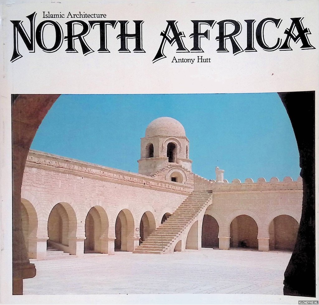 Hutt, Antony - Islamic architecture: North Africa
