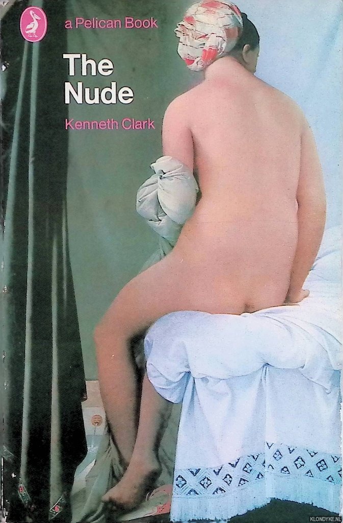 Clark, Kenneth - The nude: a study of ideal art