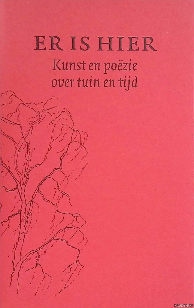 Maris, Corrie van & Gerard Schoneveld & Rudy Kousbroek (inleiding) - Er is hier: kunst en pozie over tuin en tijd