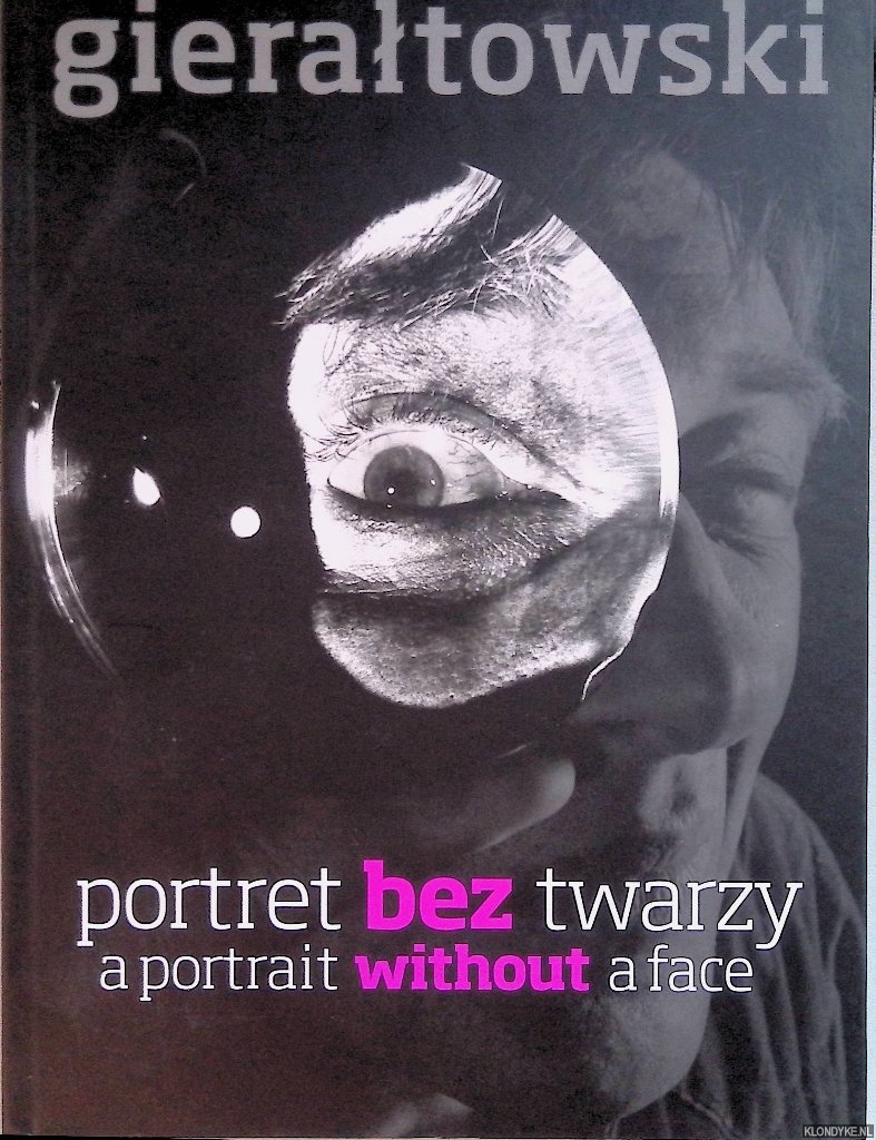 Gieraltowski, K. - Gieraltowski: portret bez twarzy / Gieraltowski: a portrait without a face