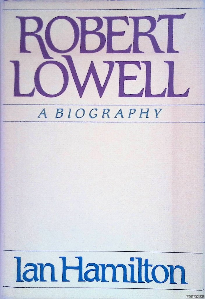 Hamilton, Ian - Robert Lowell: A Biography