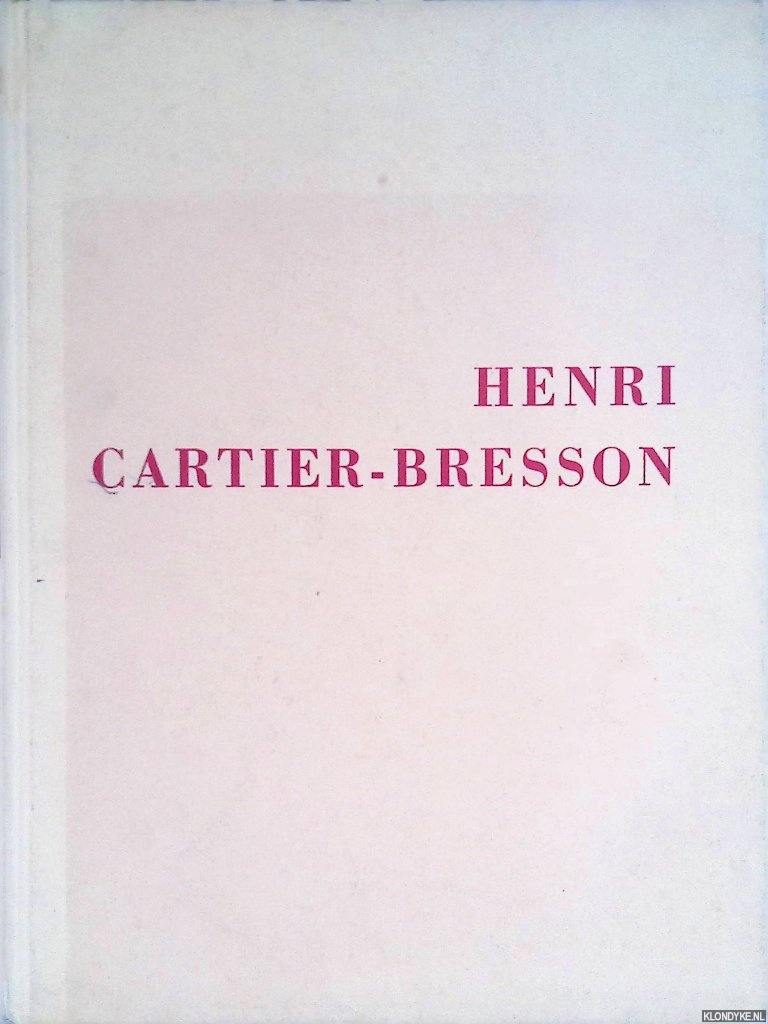 Kirstein, Lincoln & Beaumont Newhall - The Photographs of Henri Cartier-Bresson
