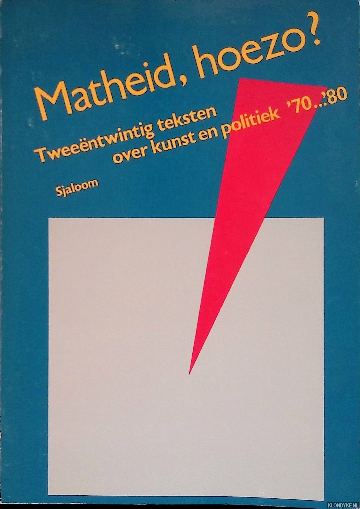 Lakerveld, Carry van & Joost Smiers (redactie) - Matheid, hoezo? Tweentwintig teksten over kunst en politiek '70 ... '80 *GESIGNEERD*