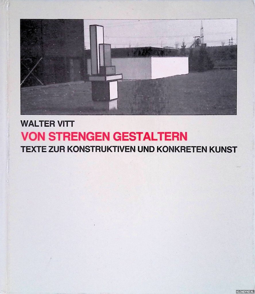 Vitt, Walter - Von strengen Gestaltern. Texte, Reden, Interviews und Briefe zur konstruktiven und konkreten Kunst
