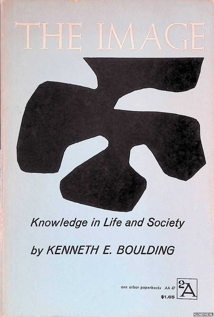 Boulding, Kenneth E. - The Image: Knowledge in Life and Society