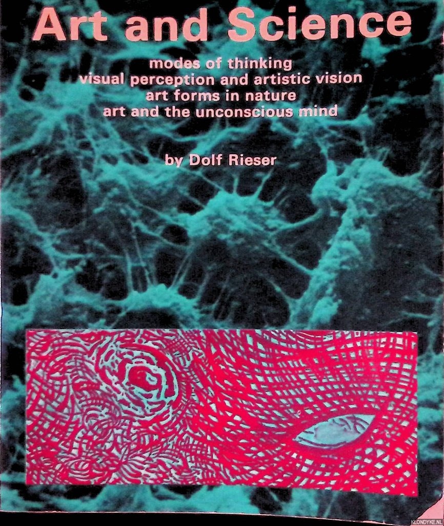 Rieser, Dolf - Art and Science: Modes of Thinking; Visual Perception and Artistic Vision; Art Forms in Nature; Art and the Unconscious Mind