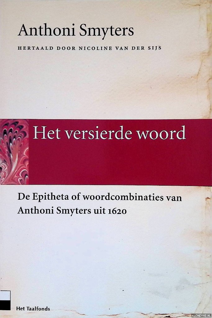 Smyters, Anthoni & Nicoline van der Sijs (hertaald door) - Het versierde woord: de Epitheta of woordcombinaties van Anthoni Smyters uit 1620