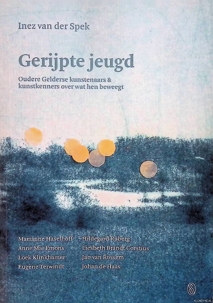 Spek, Inez van der - Gerijpte jeugd: oudere Gelderse kunstenaars & kunstkenners over wat hen beweegt