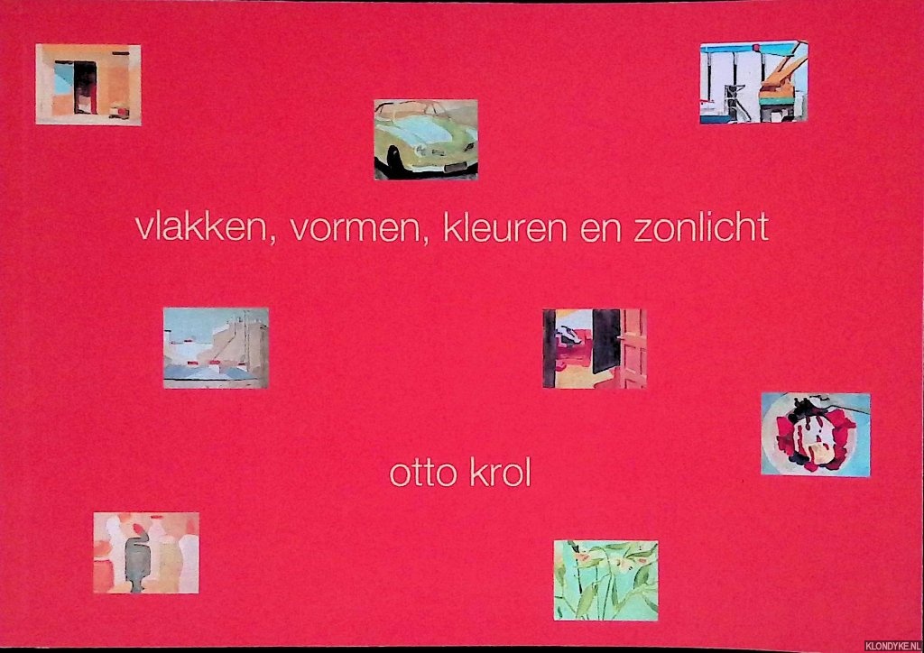 Krol, Otto & Nico Keuning (tekst) - Vlakken, vormen, kleuren en zonlicht *GESIGNEERD*