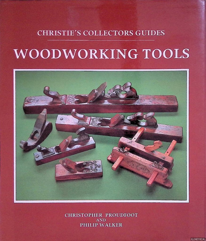 Proudfoot, Chrisopher & Phlip Walker - Christie's Collector's Guide: Woodworking Tools