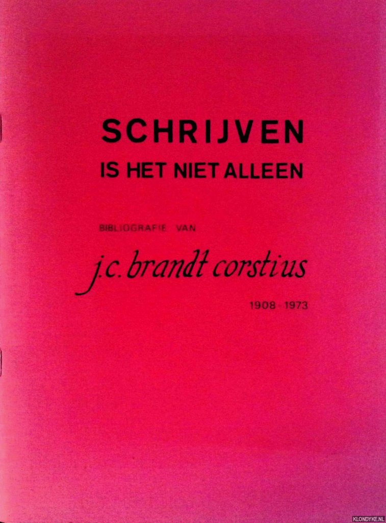 Diverse auteurs - Schrijven is het niet alleen: Bibliografie van J.C. Brandt Corstius 1908-1973