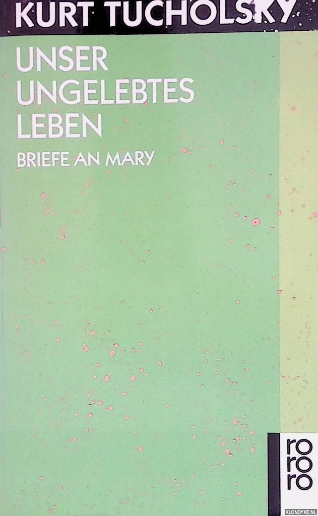 Tucholsky, Kurt - Unser ungelebtes Leben: Briefe an Mary
