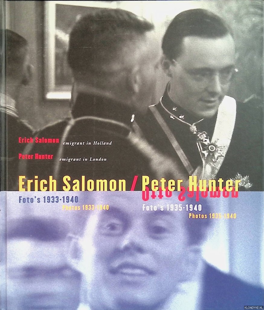 Bool, Flip & Veronica Hekking & Paul Hellmann & Peter Hunter & Oscar van der Wijk - Erich Salomon: emigrant in Holland, Foto's 1933-1940 / Peter Hunter: emigrant in London, Foto's 1935-1940