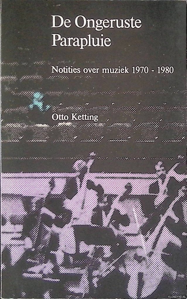 Ketting, Otto - Ongeruste parapluie: notities over muziek 1970-1980