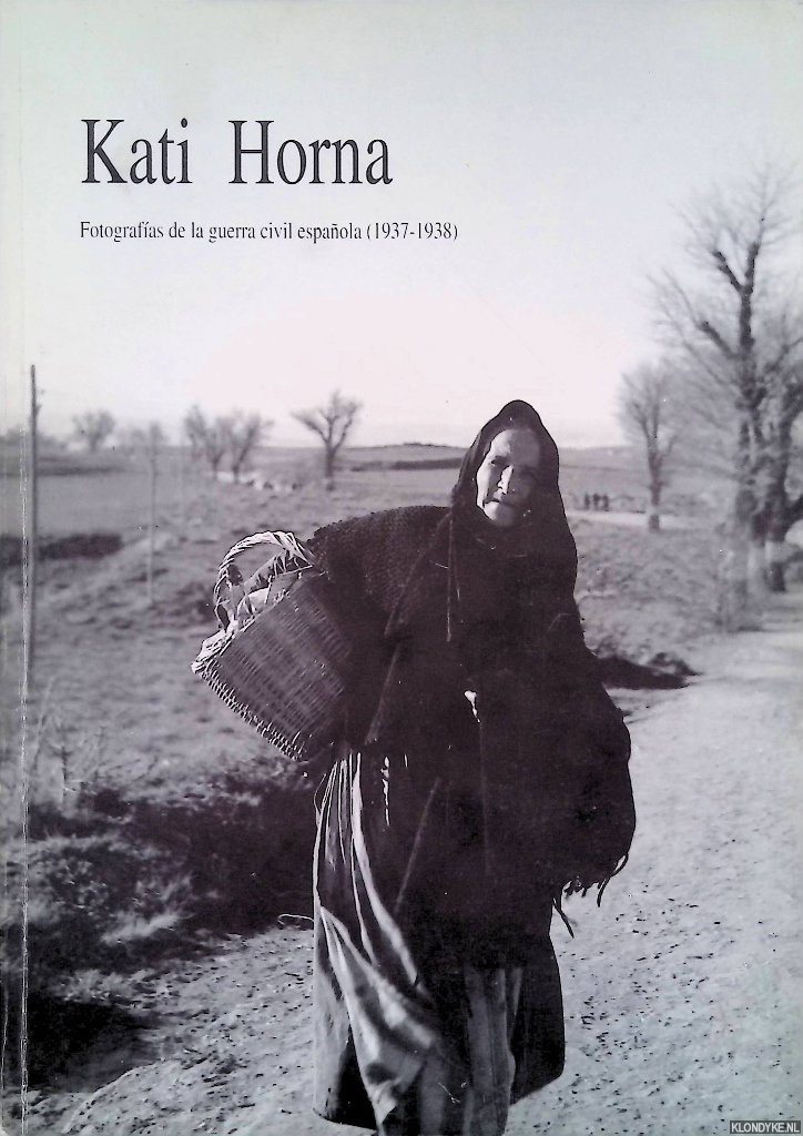 Horna, Kati - Fotografi?as de la Guerra Civil Espan?ola, 1937-1938