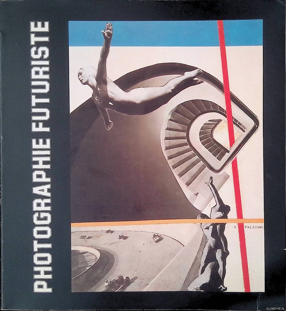Lista, Giovanni - Photographie futuriste italienne 1911-1939