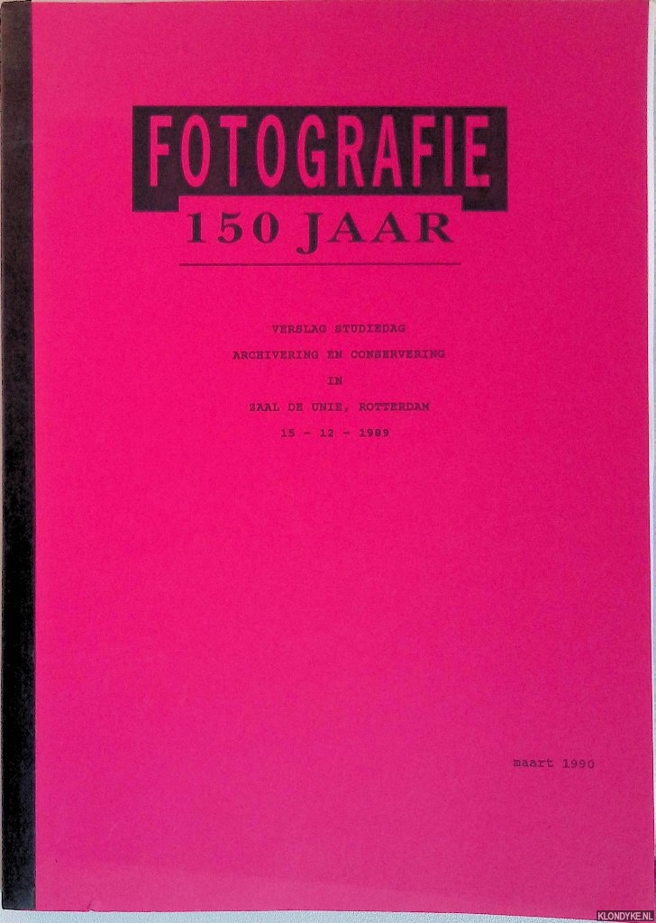 Boom, Mattie - en anderen - Fotografie 150 jaar:verslag studiedag archivering en conservering in Zaal de Unie, Rotterdam 15-12-1989