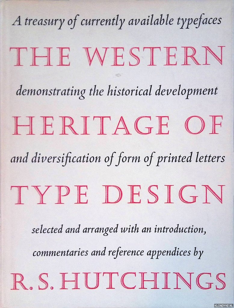 Hutchings, R.S. - The Western Heritage of Type Design: A treasury of currently available typefaces demonstrating the historical development and diversification of form of printed letters selected and arranged with an introduction, commentaries and reference Appendices