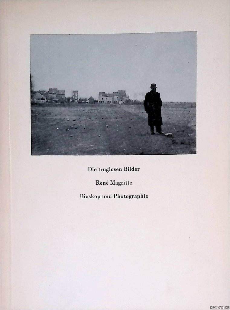 Scutenaire, Louis (Einfhrung und Bildlegenden von) - Die truglosen Bilder: Ren Magritte: Bioskop und Photographie
